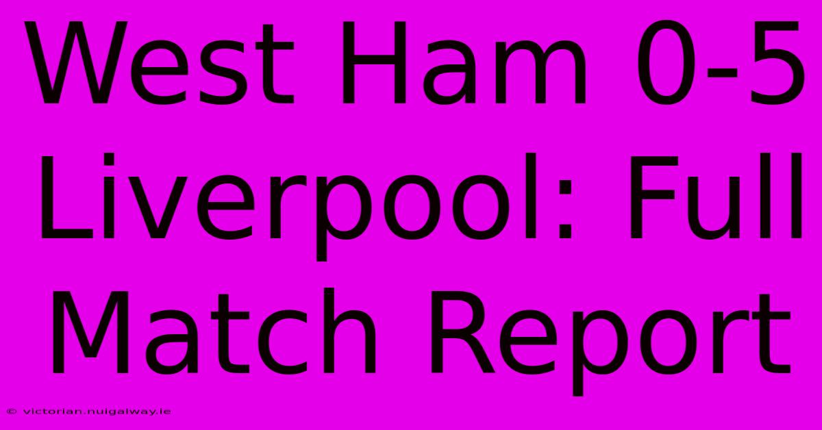 West Ham 0-5 Liverpool: Full Match Report