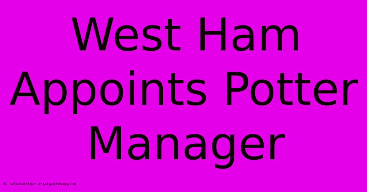 West Ham Appoints Potter Manager