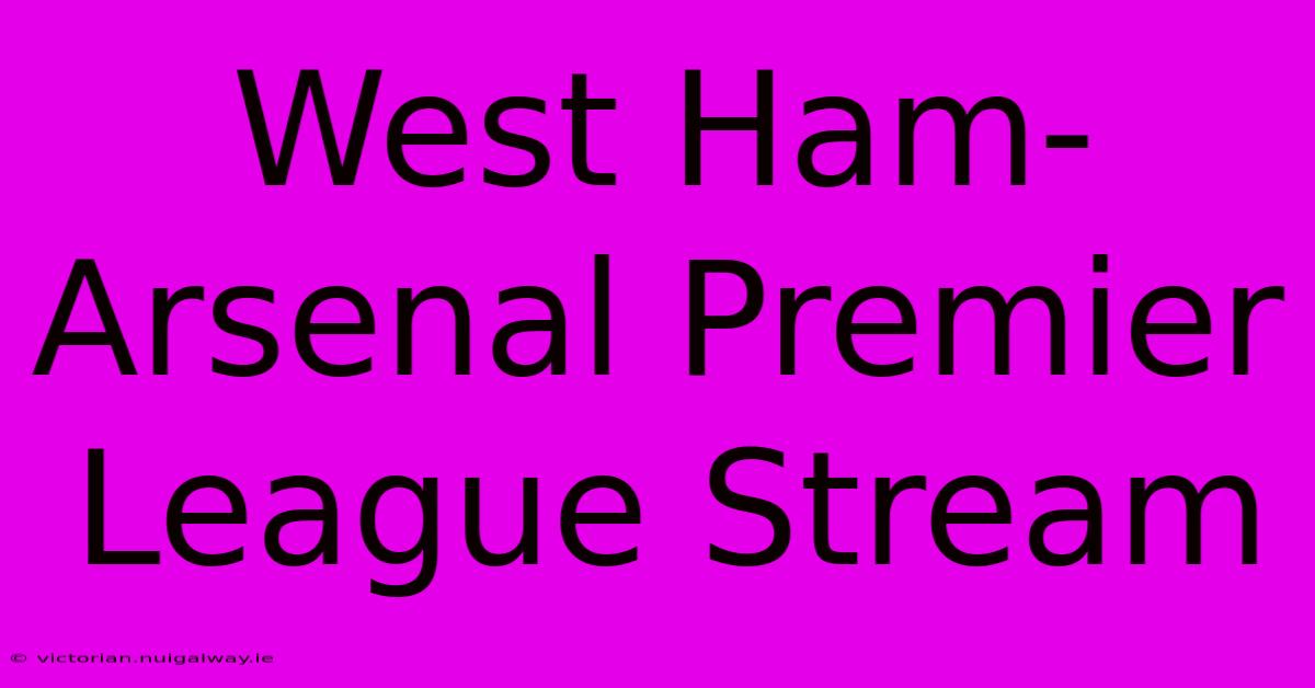 West Ham-Arsenal Premier League Stream