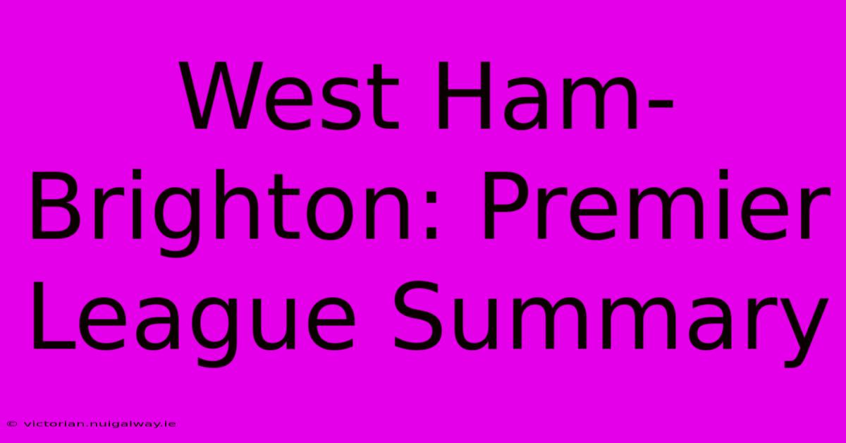 West Ham-Brighton: Premier League Summary