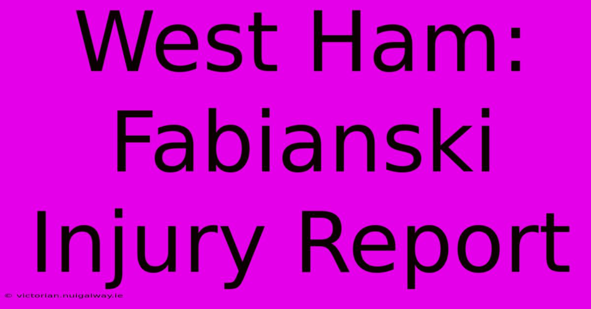 West Ham: Fabianski Injury Report