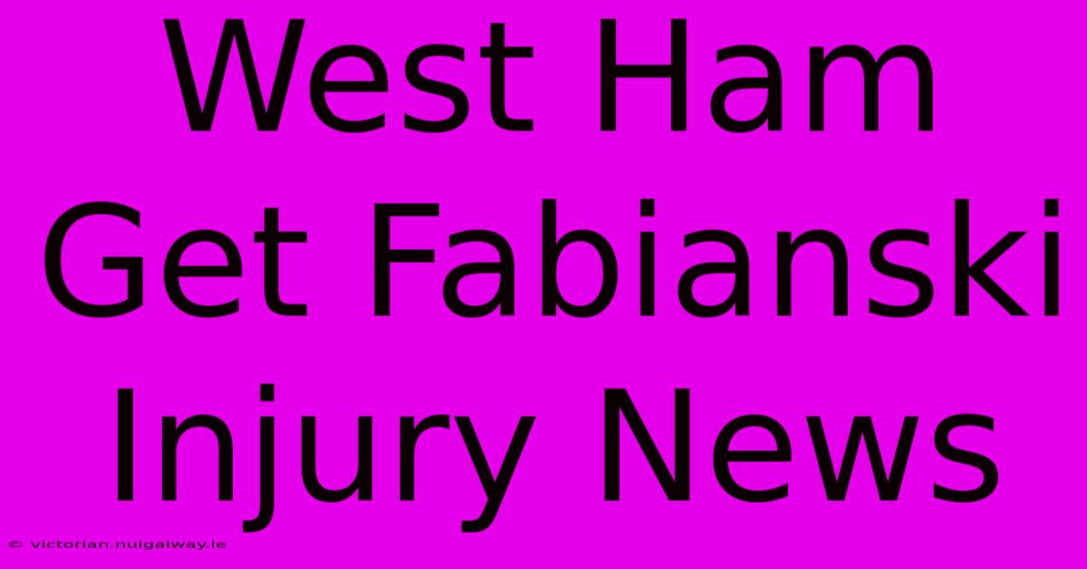 West Ham Get Fabianski Injury News