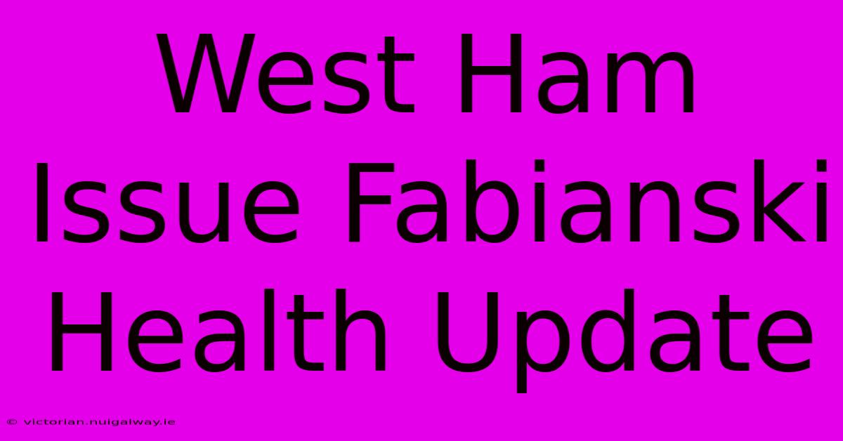 West Ham Issue Fabianski Health Update