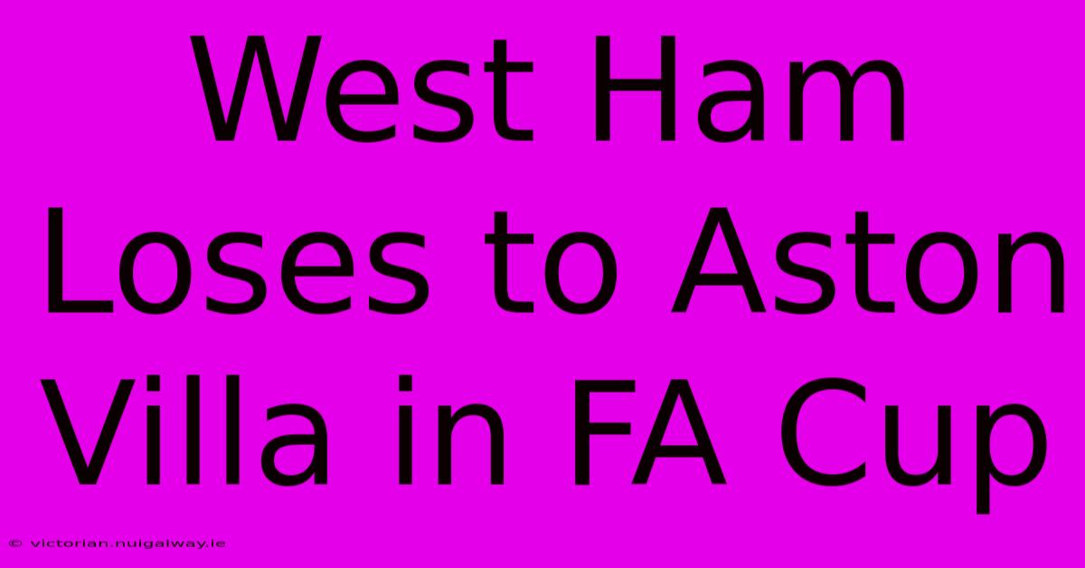 West Ham Loses To Aston Villa In FA Cup