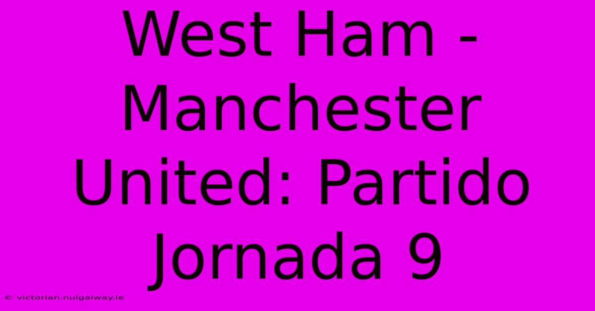 West Ham - Manchester United: Partido Jornada 9