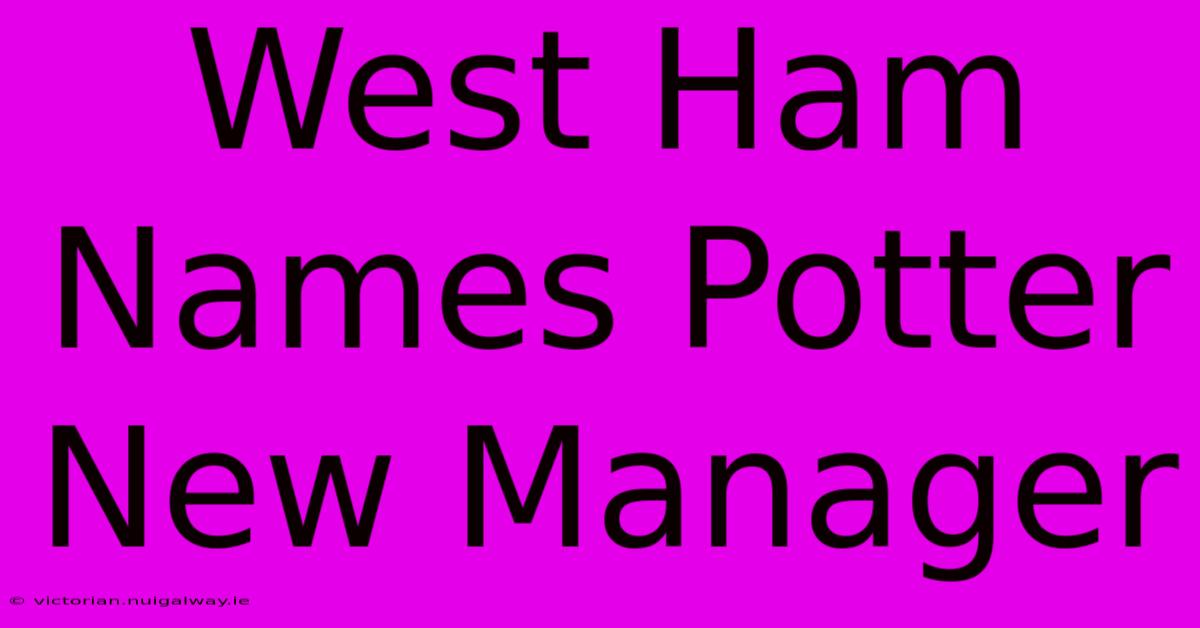 West Ham Names Potter New Manager