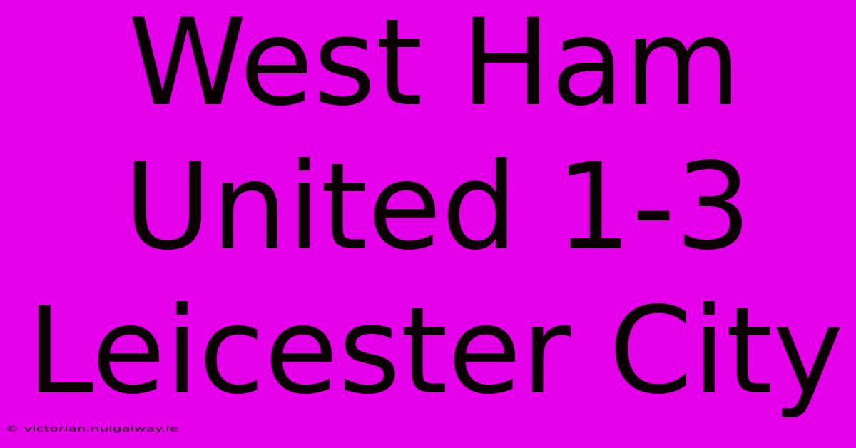 West Ham United 1-3 Leicester City