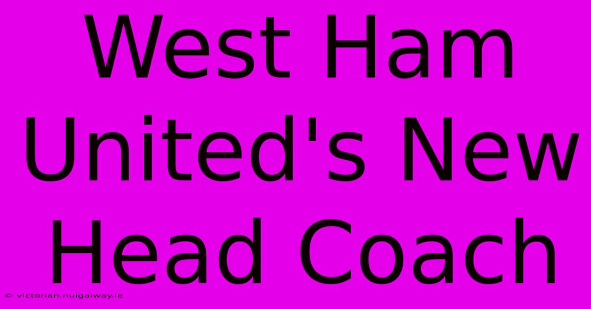 West Ham United's New Head Coach