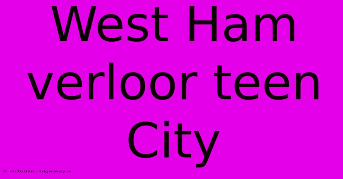 West Ham Verloor Teen City