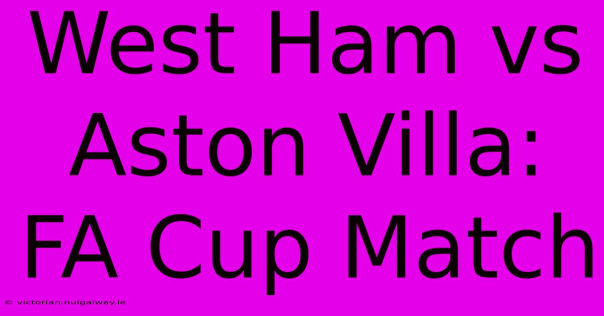 West Ham Vs Aston Villa: FA Cup Match