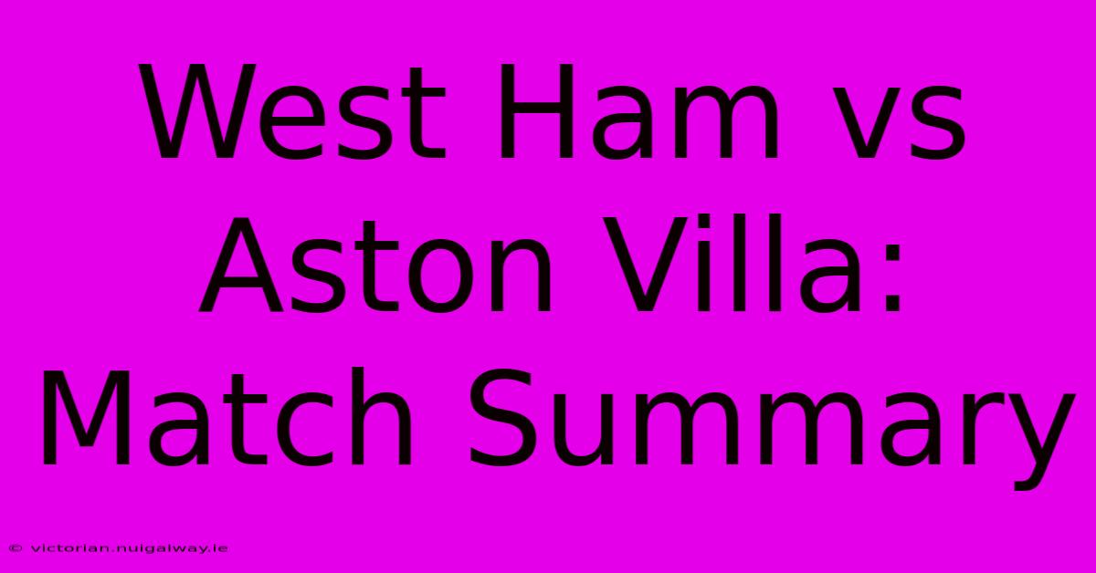 West Ham Vs Aston Villa: Match Summary