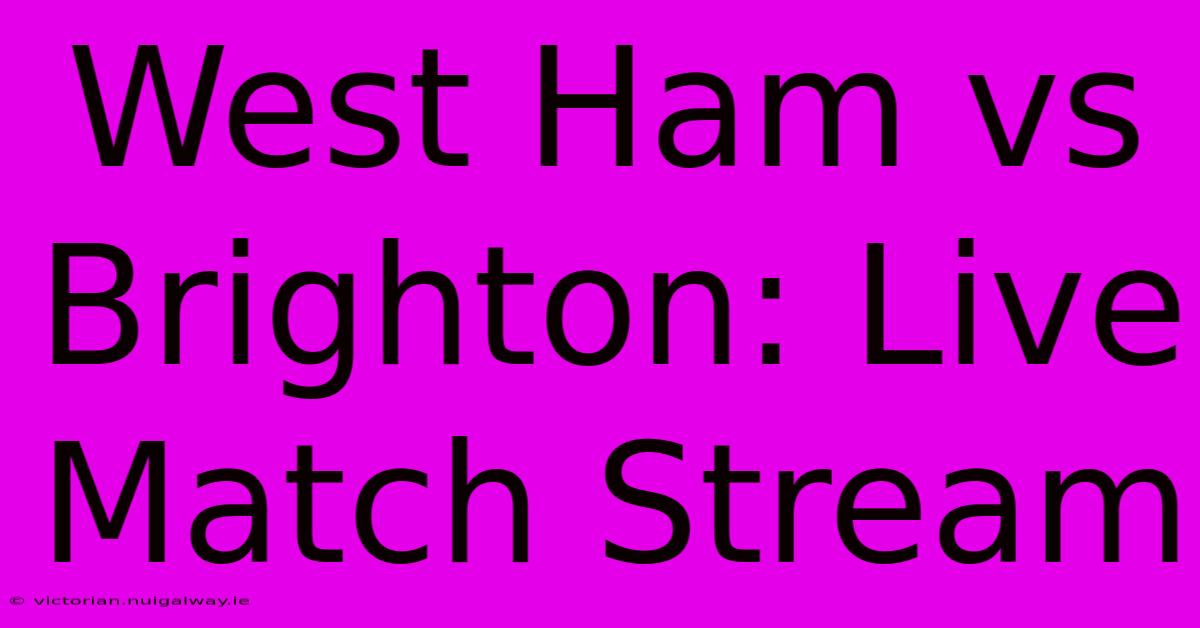 West Ham Vs Brighton: Live Match Stream