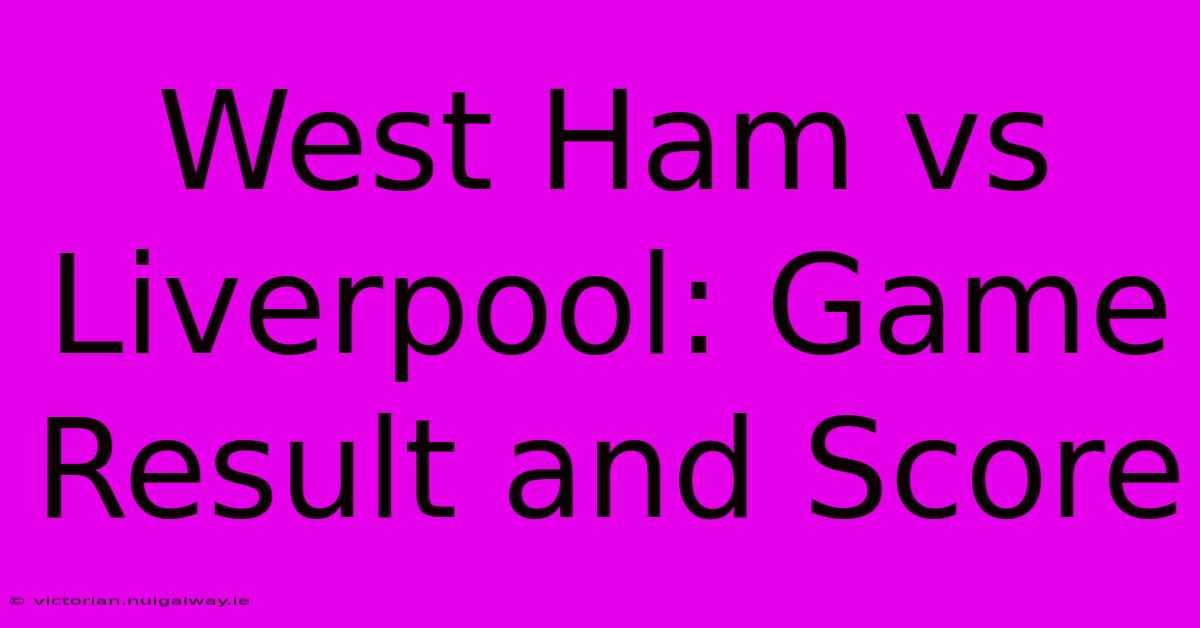 West Ham Vs Liverpool: Game Result And Score