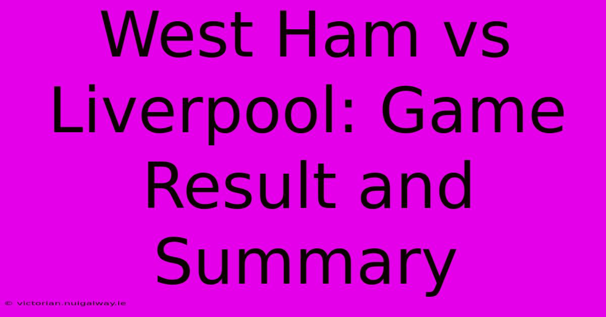 West Ham Vs Liverpool: Game Result And Summary