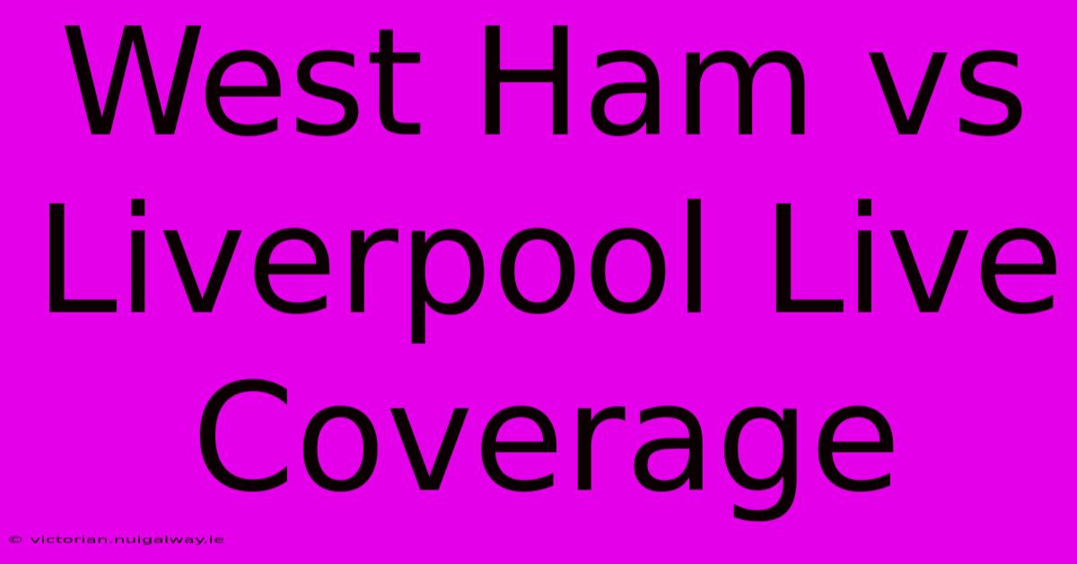 West Ham Vs Liverpool Live Coverage