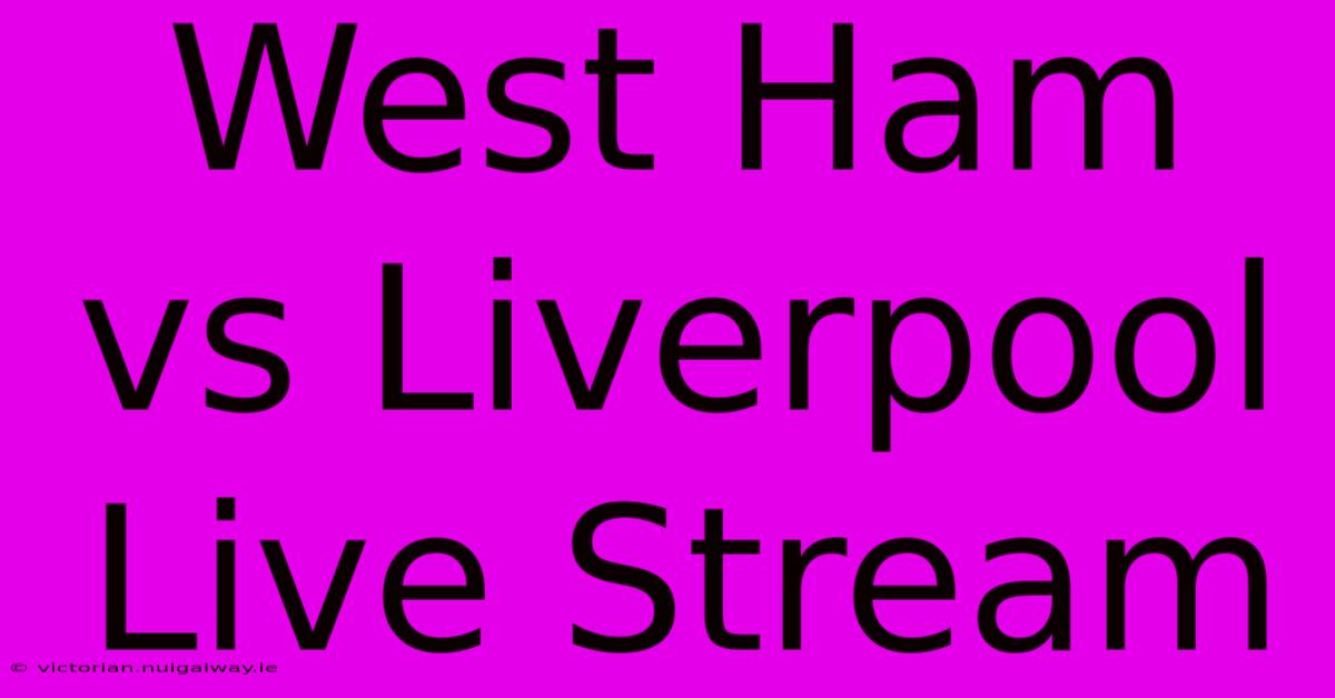 West Ham Vs Liverpool Live Stream