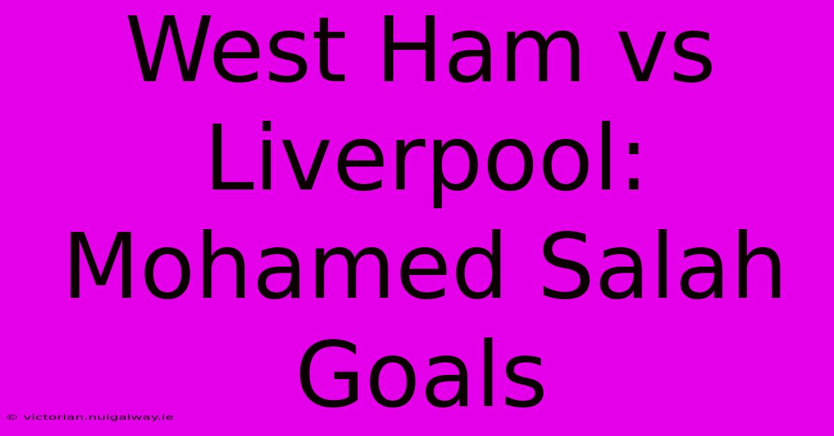 West Ham Vs Liverpool: Mohamed Salah Goals