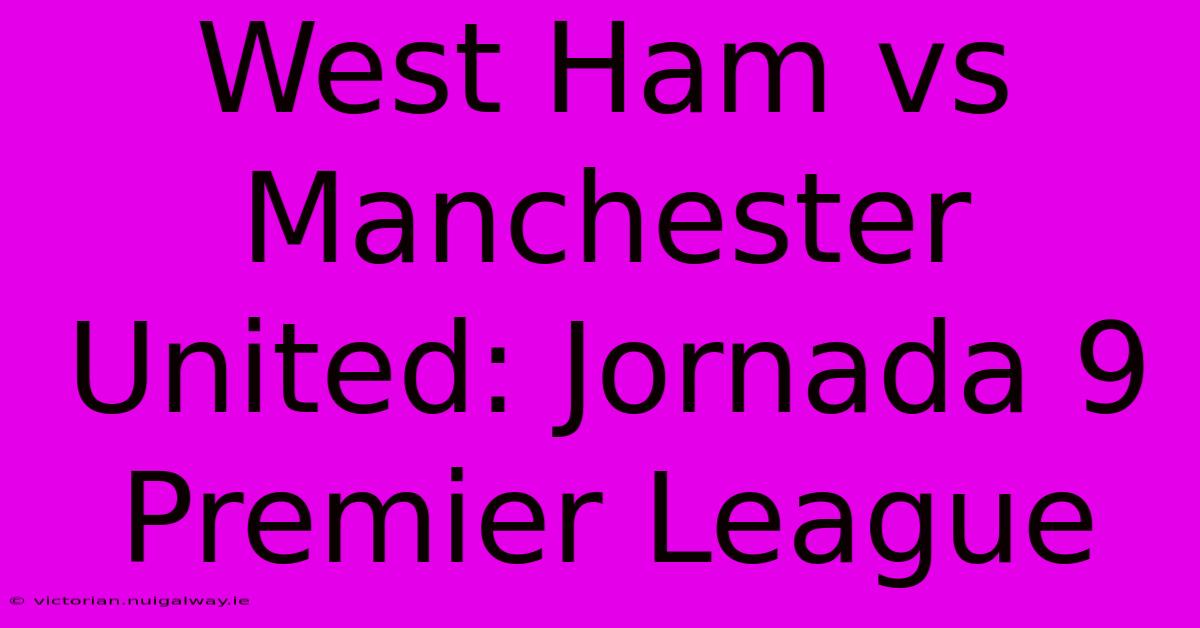 West Ham Vs Manchester United: Jornada 9 Premier League