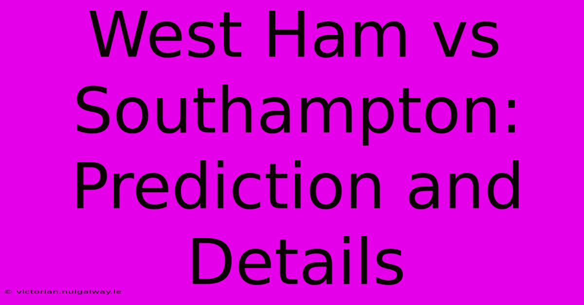 West Ham Vs Southampton: Prediction And Details