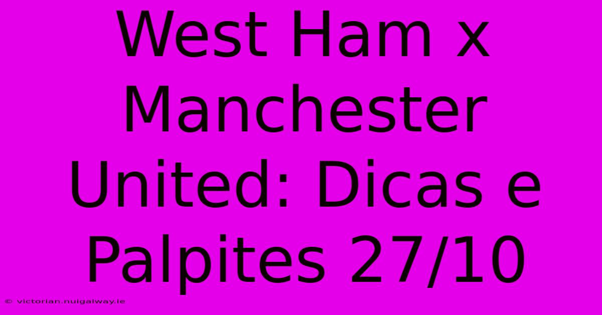 West Ham X Manchester United: Dicas E Palpites 27/10