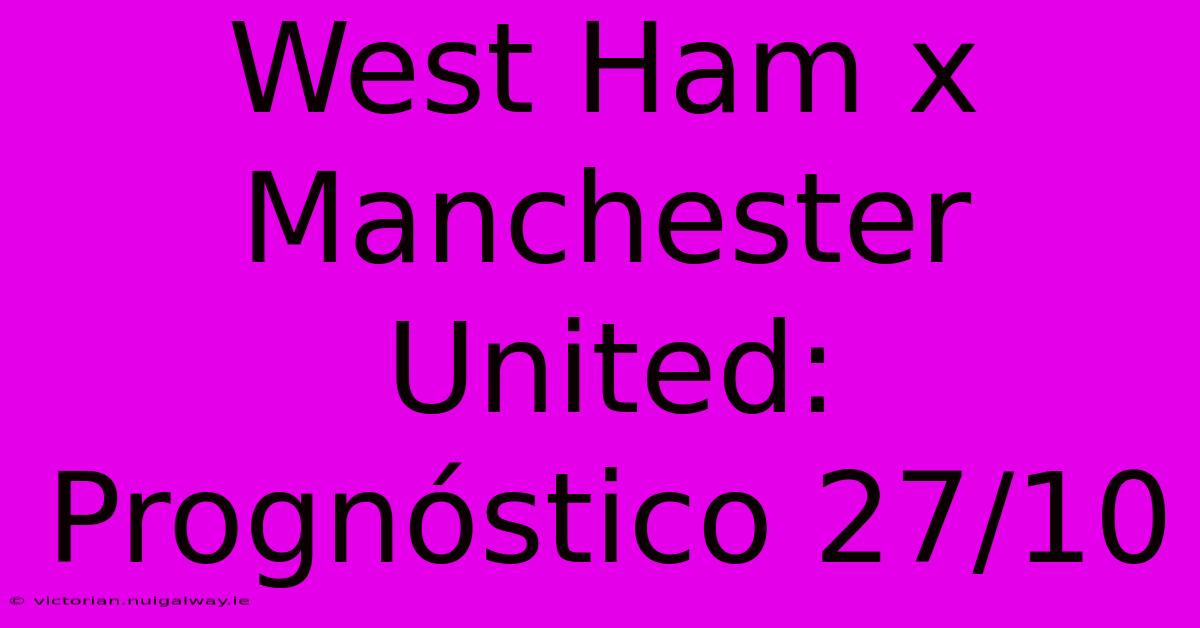 West Ham X Manchester United: Prognóstico 27/10 