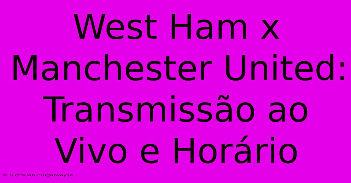 West Ham X Manchester United: Transmissão Ao Vivo E Horário