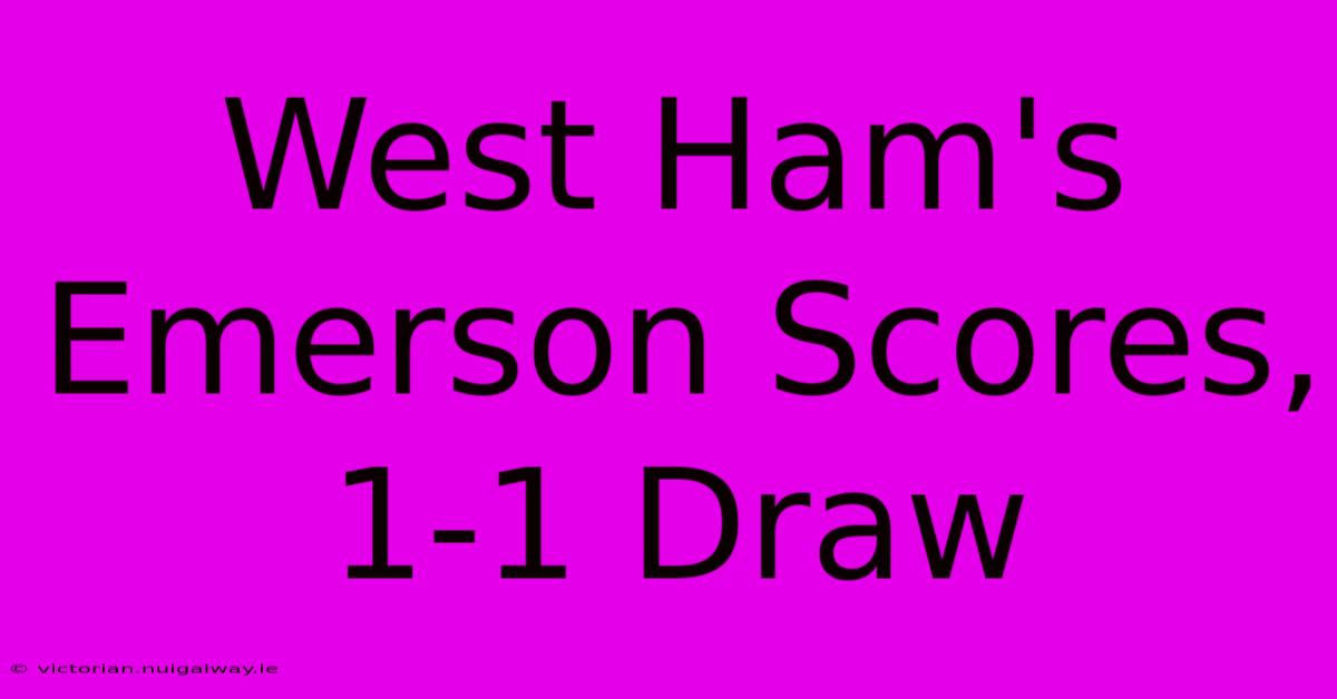 West Ham's Emerson Scores, 1-1 Draw