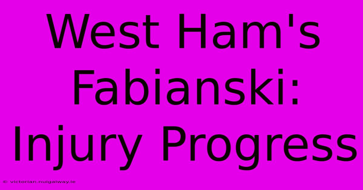 West Ham's Fabianski: Injury Progress