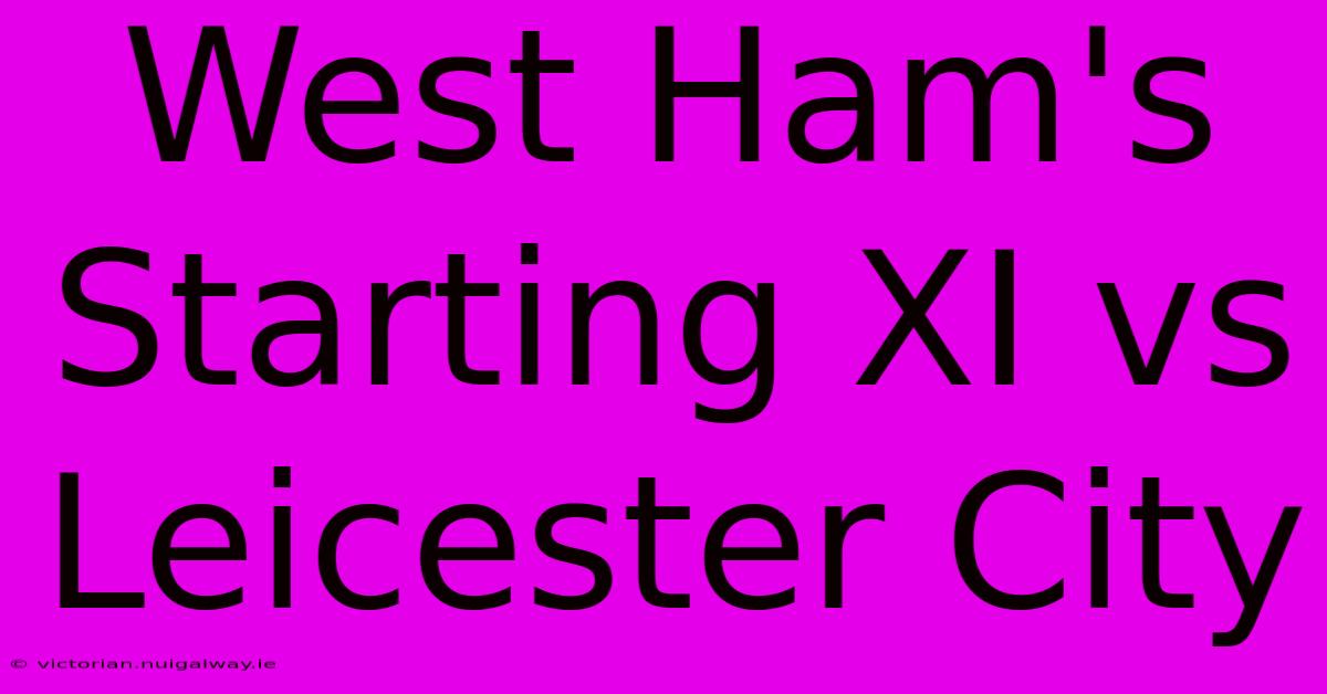 West Ham's Starting XI Vs Leicester City