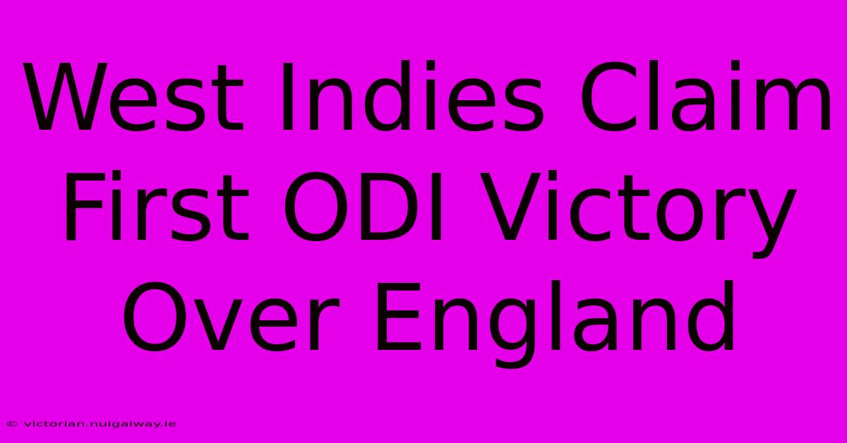 West Indies Claim First ODI Victory Over England