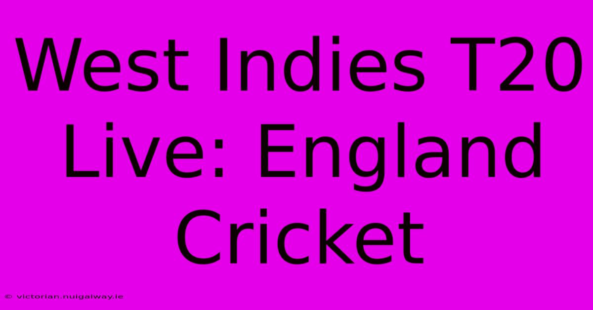 West Indies T20 Live: England Cricket