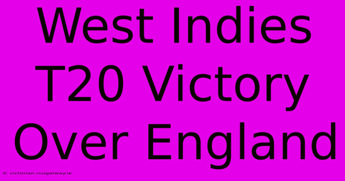 West Indies T20 Victory Over England