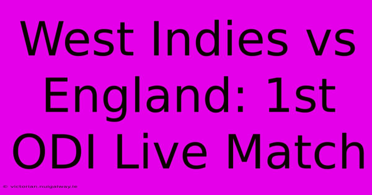 West Indies Vs England: 1st ODI Live Match