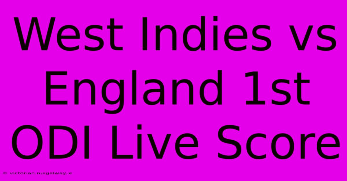 West Indies Vs England 1st ODI Live Score