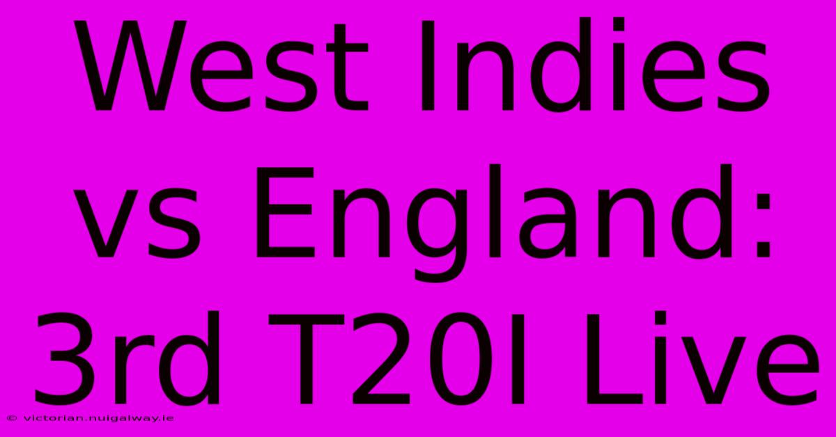 West Indies Vs England: 3rd T20I Live