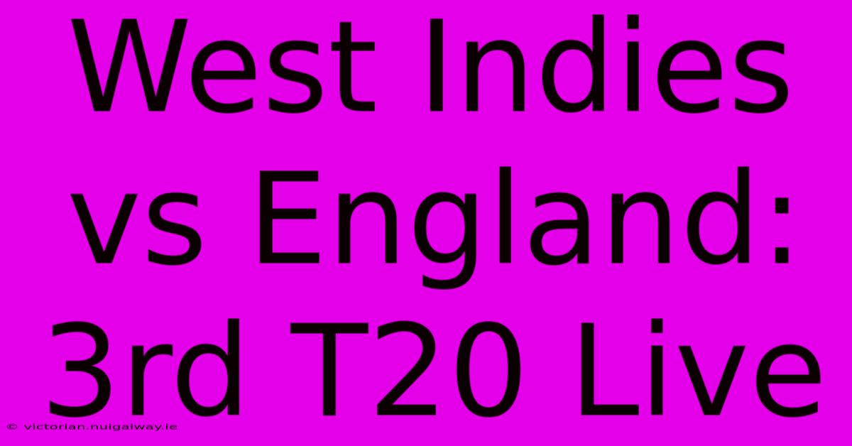 West Indies Vs England: 3rd T20 Live