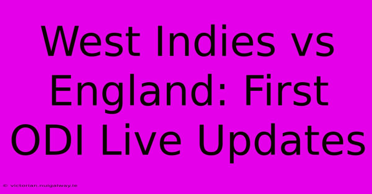 West Indies Vs England: First ODI Live Updates 