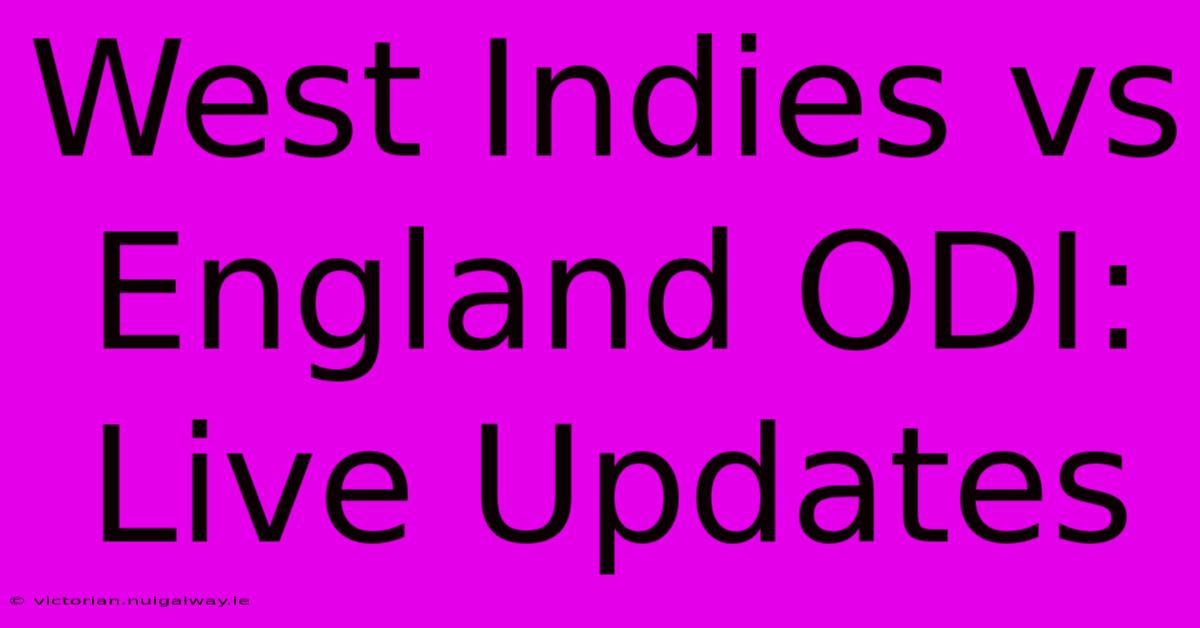 West Indies Vs England ODI: Live Updates