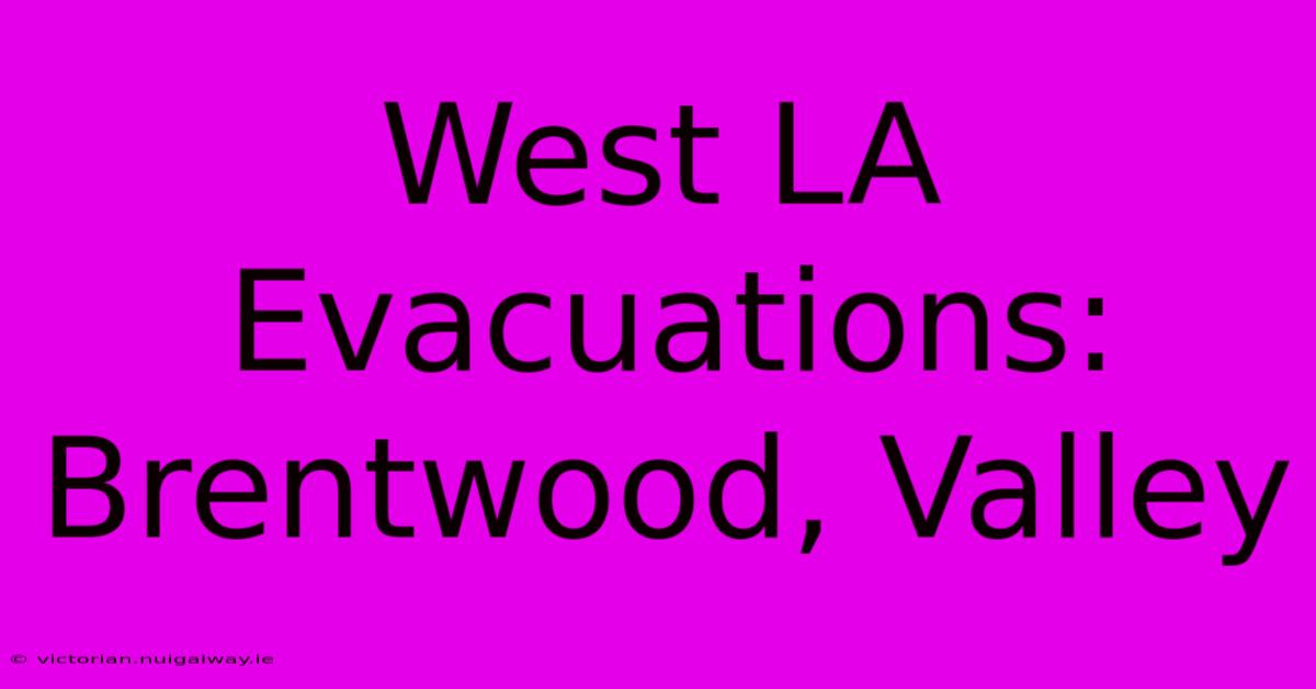 West LA Evacuations:  Brentwood, Valley