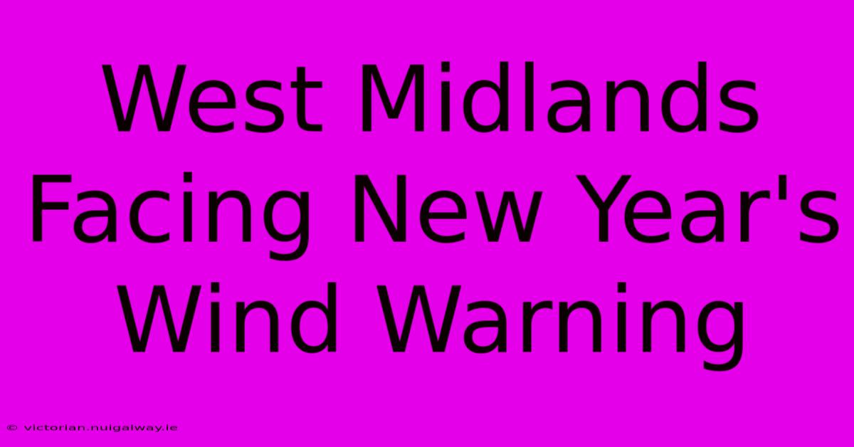 West Midlands Facing New Year's Wind Warning