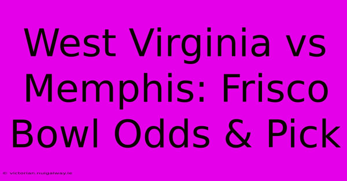 West Virginia Vs Memphis: Frisco Bowl Odds & Pick