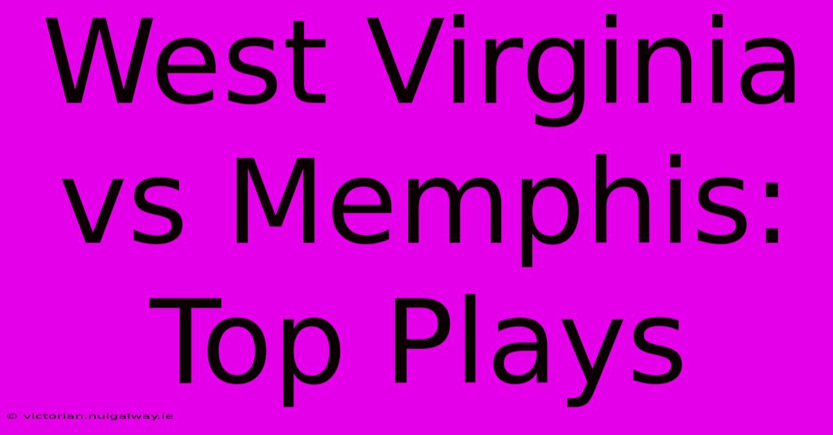 West Virginia Vs Memphis: Top Plays