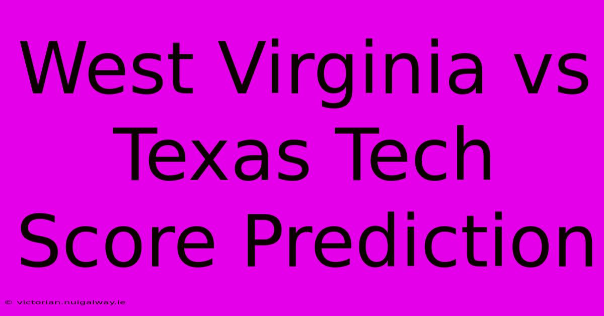 West Virginia Vs Texas Tech Score Prediction