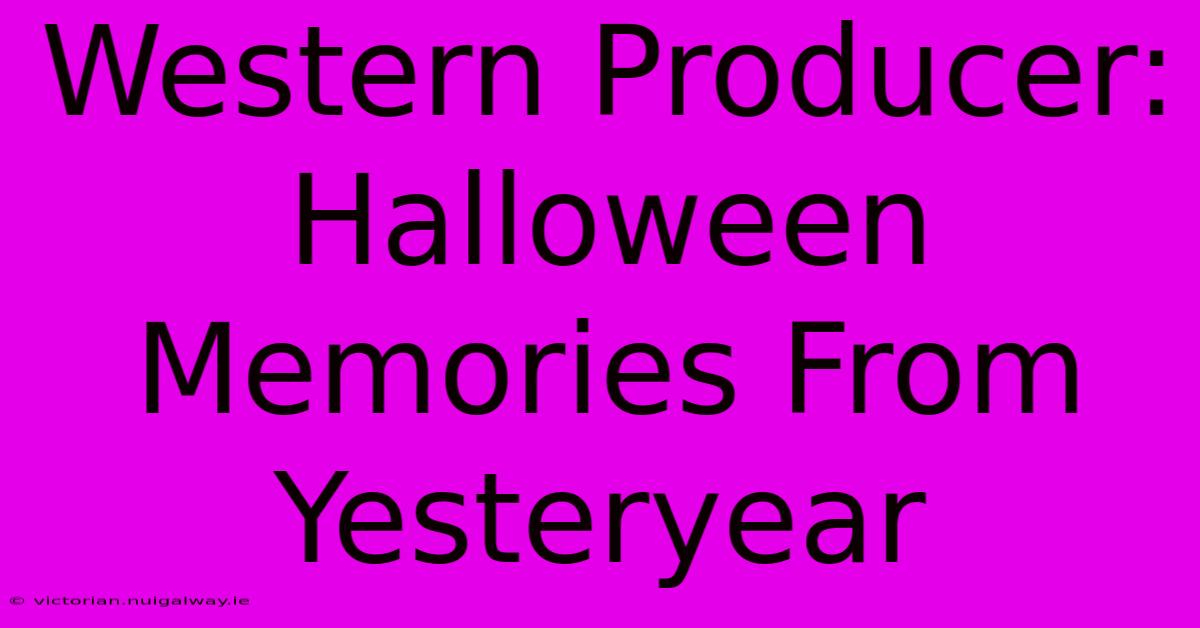 Western Producer: Halloween Memories From Yesteryear 