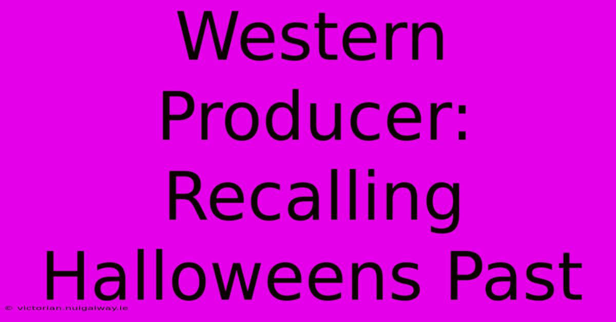 Western Producer: Recalling Halloweens Past