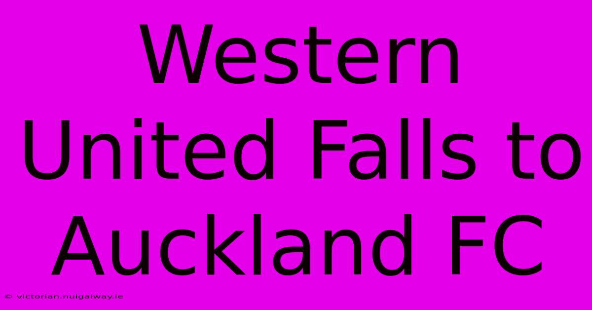 Western United Falls To Auckland FC