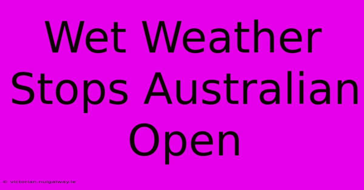 Wet Weather Stops Australian Open