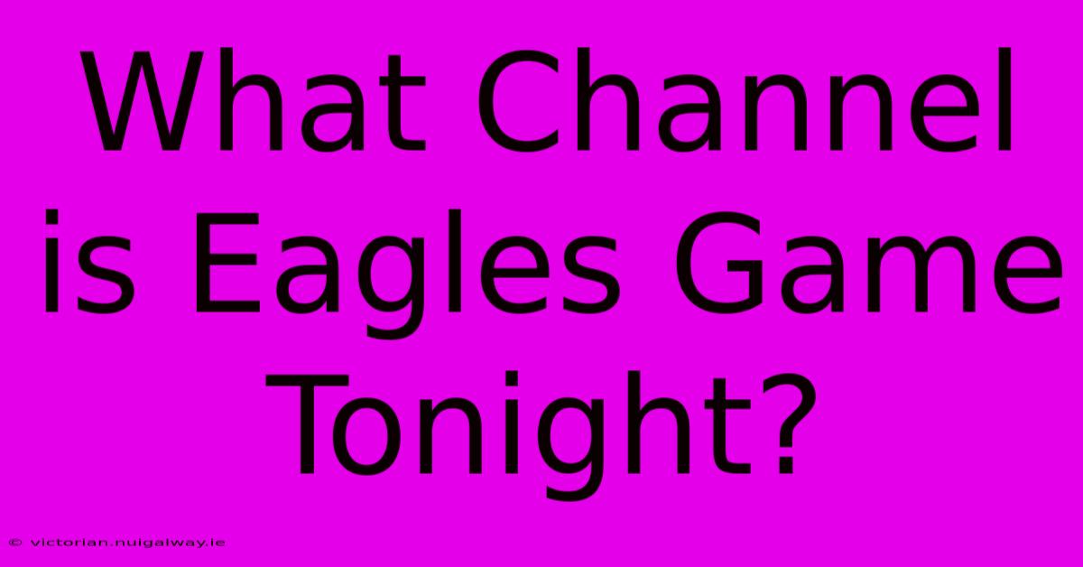 What Channel Is Eagles Game Tonight?