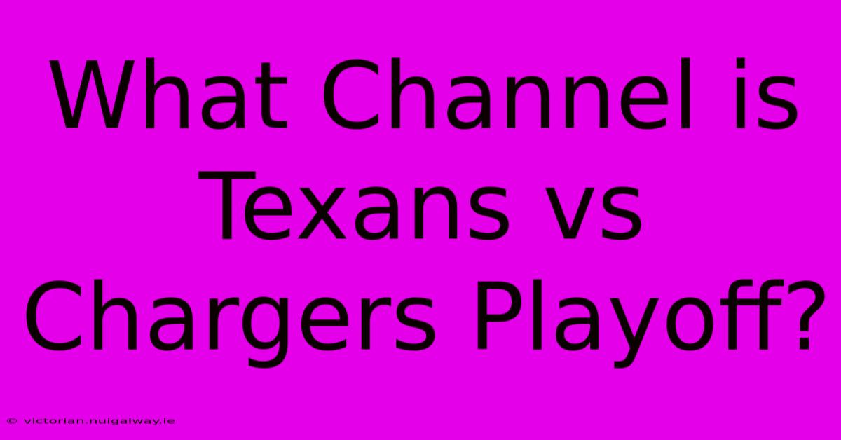 What Channel Is Texans Vs Chargers Playoff?