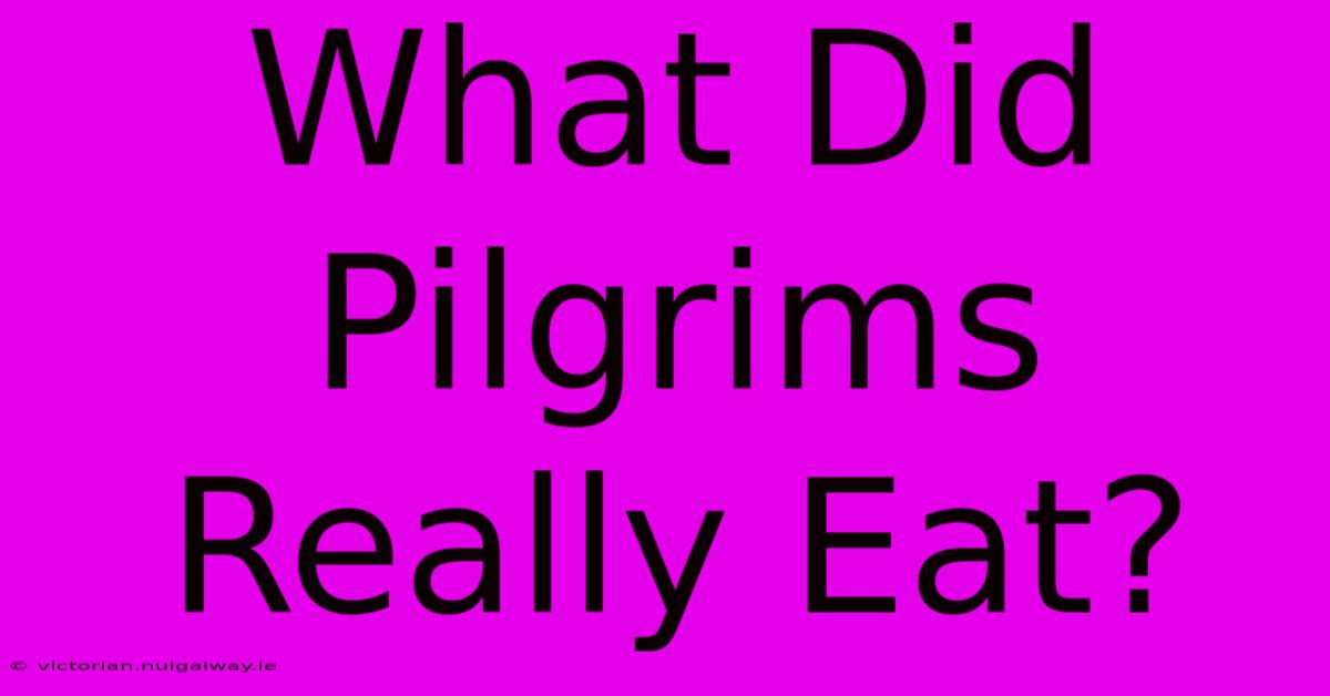 What Did Pilgrims Really Eat?